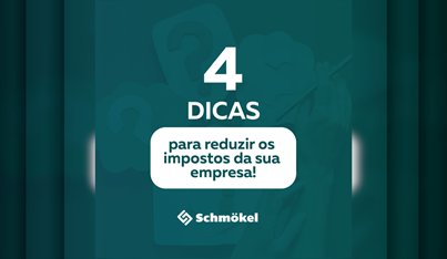 4 dicas para reduzir os impostos da sua empresa!