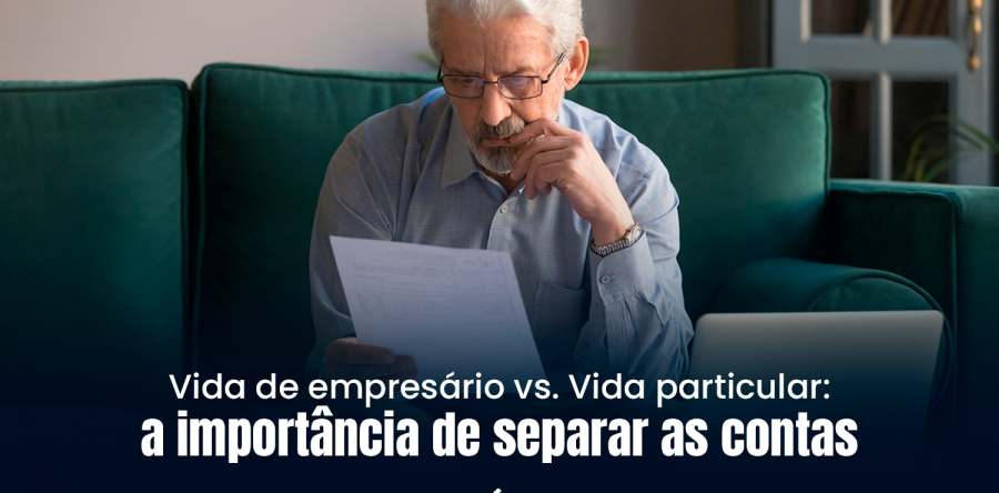 Vida de empresário vs. Vida particular: a importância de separar as contas