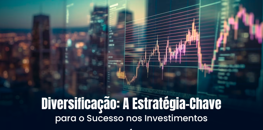 Diversificação: A Estratégia-Chave para o Sucesso nos Investimentos