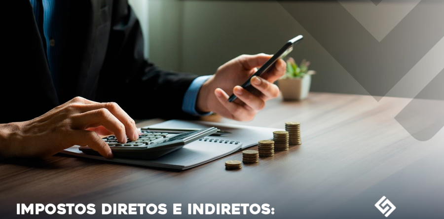 Impostos diretos e indiretos: entendendo as diferentes formas de tributação